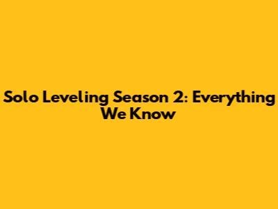 Solo Leveling Season 2: Everything We Know