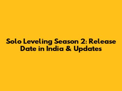 Solo Leveling Season 2: Release Date in India & Updates