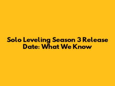 Solo Leveling Season 3 Release Date: What We Know
