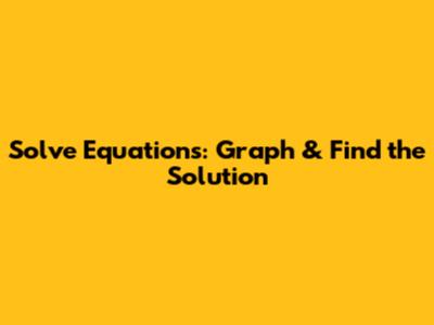 Solve Equations: Graph & Find the Solution