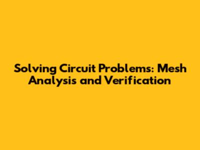 Solving Circuit Problems: Mesh Analysis and Verification