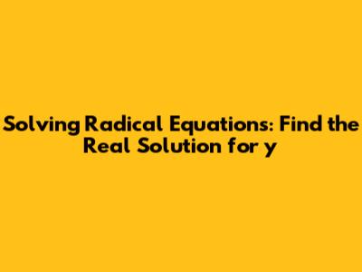 Solving Radical Equations: Find the Real Solution for y