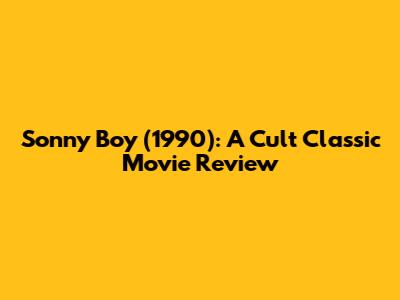 Sonny Boy (1990): A Cult Classic Movie Review