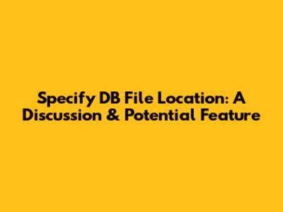 Specify DB File Location: A Discussion & Potential Feature