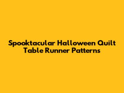 Spooktacular Halloween Quilt Table Runner Patterns