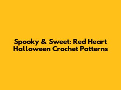 Spooky & Sweet: Red Heart Halloween Crochet Patterns