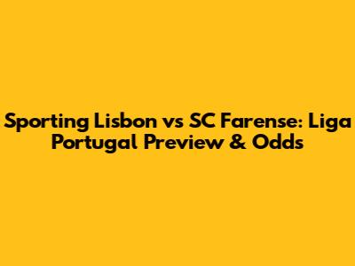 Sporting Lisbon vs SC Farense: Liga Portugal Preview & Odds