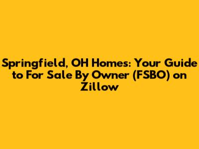 Springfield, OH Homes: Your Guide to For Sale By Owner (FSBO) on Zillow