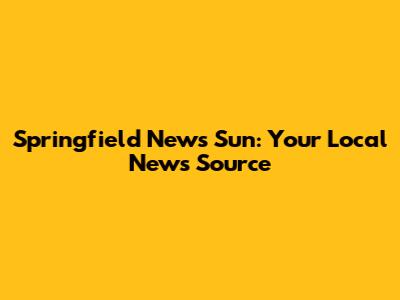 Springfield News Sun: Your Local News Source
