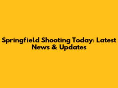 Springfield Shooting Today: Latest News & Updates