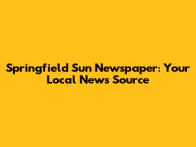 Springfield Sun Newspaper: Your Local News Source