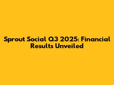 Sprout Social Q3 2025: Financial Results Unveiled