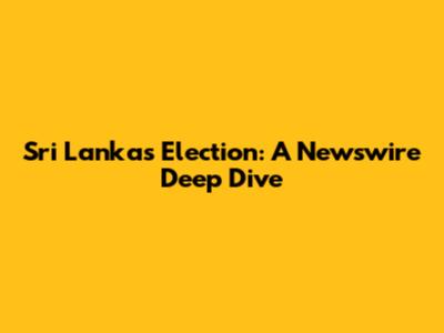 Sri Lanka's Election: A Newswire Deep Dive