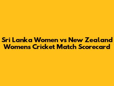 Sri Lanka Women vs New Zealand Women's Cricket Match Scorecard