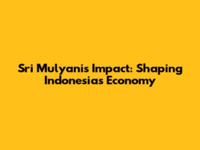 Sri Mulyani's Impact: Shaping Indonesia's Economy