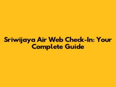 Sriwijaya Air Web Check-In: Your Complete Guide