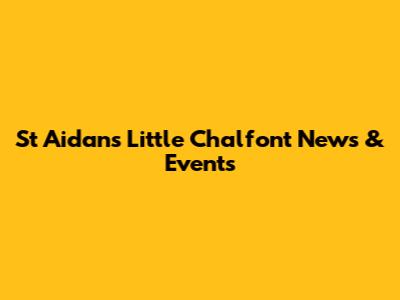 St Aidan's Little Chalfont News & Events