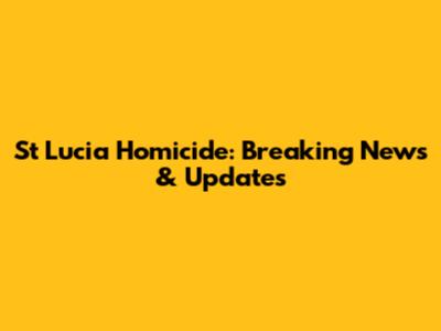 St Lucia Homicide: Breaking News & Updates