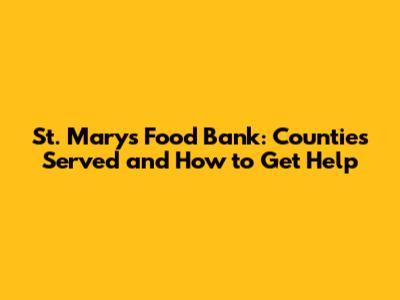 St. Mary's Food Bank: Counties Served and How to Get Help