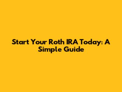 Start Your Roth IRA Today: A Simple Guide