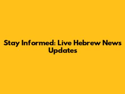 Stay Informed: Live Hebrew News Updates