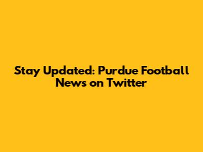 Stay Updated: Purdue Football News on Twitter