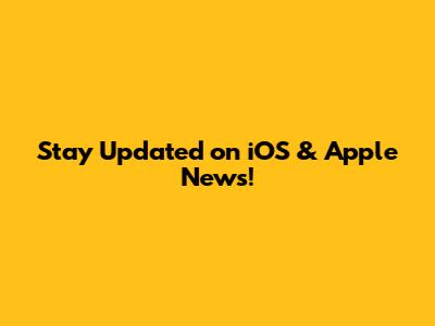 Stay Updated on iOS & Apple News!