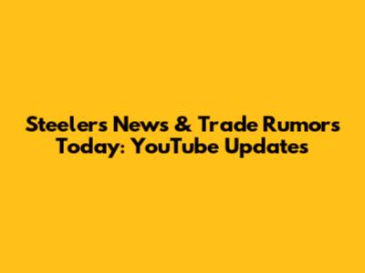 Steelers News & Trade Rumors Today: YouTube Updates