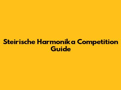 Steirische Harmonika Competition Guide