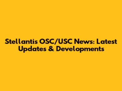 Stellantis OSC/USC News: Latest Updates & Developments
