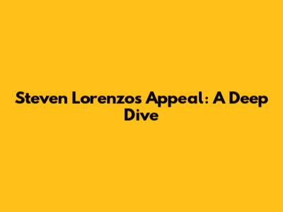 Steven Lorenzo's Appeal: A Deep Dive
