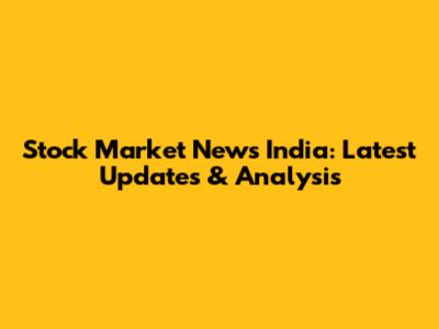 Stock Market News India: Latest Updates & Analysis