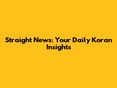 Straight News: Your Daily Koran Insights