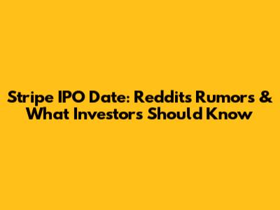 Stripe IPO Date: Reddit's Rumors & What Investors Should Know