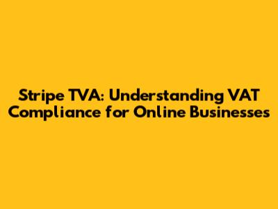 Stripe TVA: Understanding VAT Compliance for Online Businesses