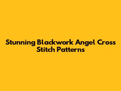 Stunning Blackwork Angel Cross Stitch Patterns
