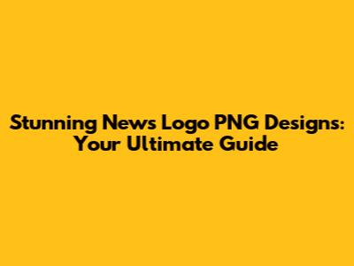Stunning News Logo PNG Designs: Your Ultimate Guide