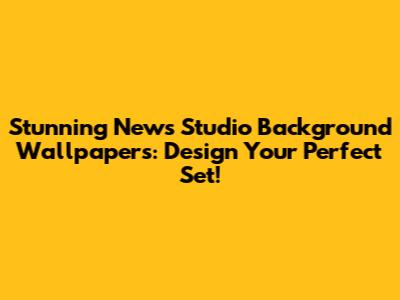 Stunning News Studio Background Wallpapers: Design Your Perfect Set!