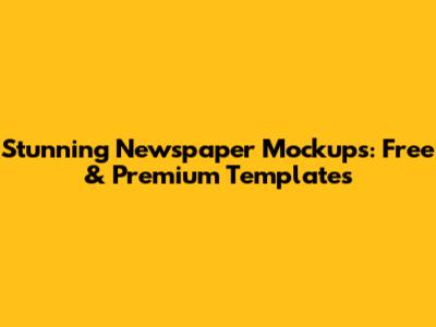 Stunning Newspaper Mockups: Free & Premium Templates