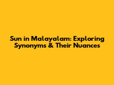 Sun in Malayalam: Exploring Synonyms & Their Nuances