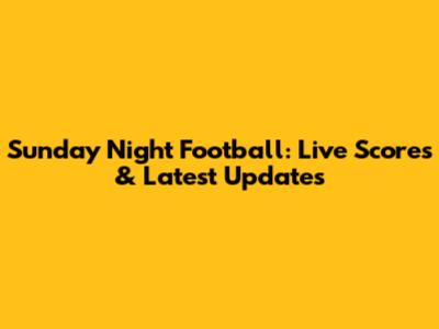 Sunday Night Football: Live Scores & Latest Updates