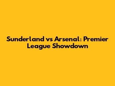 Sunderland vs Arsenal: Premier League Showdown
