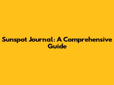 Sunspot Journal: A Comprehensive Guide