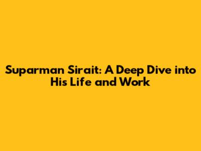 Suparman Sirait: A Deep Dive into His Life and Work