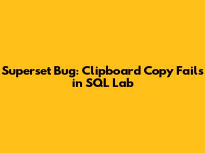 Superset Bug: Clipboard Copy Fails in SQL Lab