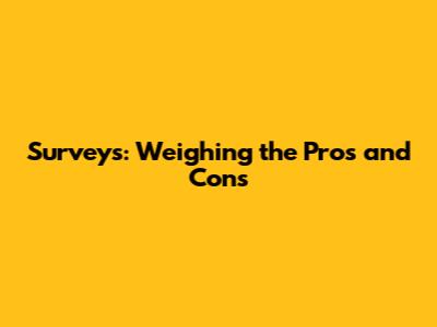 Surveys: Weighing the Pros and Cons