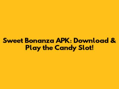 Sweet Bonanza APK: Download & Play the Candy Slot!