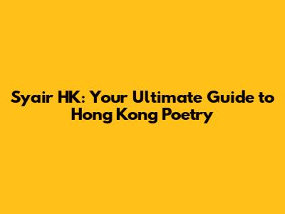 Syair HK: Your Ultimate Guide to Hong Kong Poetry