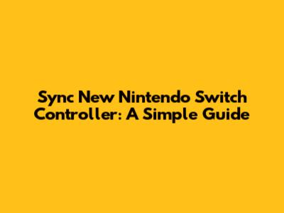 Sync New Nintendo Switch Controller: A Simple Guide