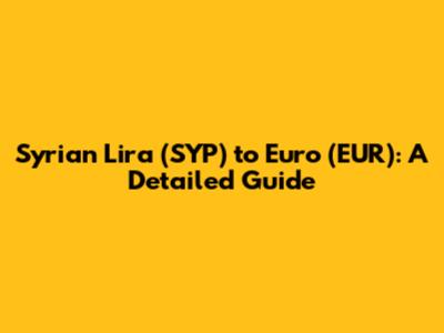 Syrian Lira (SYP) to Euro (EUR): A Detailed Guide